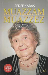 Muazzam Muazzez Muazzez İlmiye Çığ’dan 100 Yaşın Sırları ve Yaşama Dair Muhteşem Tavsiyeler