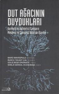 Dut Ağacının Duydukları (Hareketli ve Hareketsiz Canlıların Mekânsız ve Zamansız Anlatıları Üzerine) Dut Ağacının Duydukları (Hareketli ve Hareketsiz Canlıların Mekânsız ve Zamansız Anlatıları Üzerine)