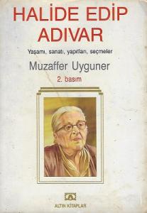 Halide Edip Adıvar Yaşamı, Sanatı, Yapıtları, Seçmeler Halide Edip Adıvar Yaşamı, Sanatı, Yapıtları, Seçmeler
