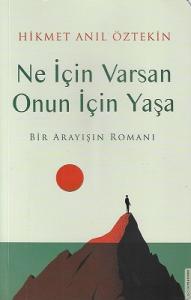 Ne İçin Varsan Onun İçin Yaşa - Bir Arayışın Romanı