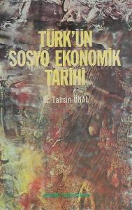 Türk'ün Sosyo Ekonomik Tarihi Türk'ün Sosyo Ekonomik Tarihi