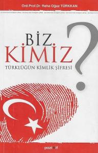 Biz Kimiz? Türklüğün Kimlik Şifresi Biz Kimiz? Türklüğün Kimlik Şifresi