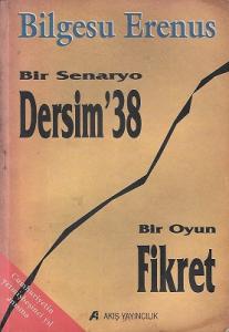 Bir Senaryo Dersim '38 Bir Oyun Fikret Bir Senaryo Dersim '38 Bir Oyun Fikret