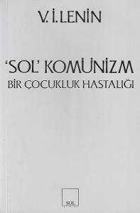 Sol Komünizm Bir Çocukluk Hastalığı Sol Komünizm Bir Çocukluk Hastalığı