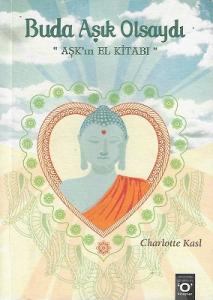 Buda Aşık Olsaydı (Aşk'ın El Kitabı) Buda Aşık Olsaydı (Aşk'ın El Kitabı)