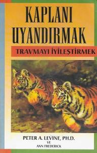 Kaplanı Uyandırmak (Travmayı İyileştirmek) Kaplanı Uyandırmak (Travmayı İyileştirmek)
