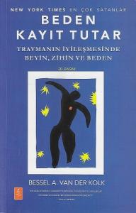 Beden Kayıt Tutar - Travmanın İyileşmesinde Beyin, Zihin ve Beden