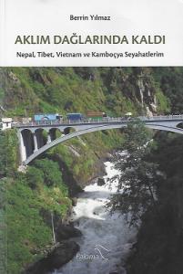 Aklım Dağlarında Kaldı (Nepal, Tibet, Vietnam ve Kamboçya Seyahatlerim)