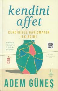 Kendini Affet - Kendinizle Barışmanın İlk Adımı Kendini Affet - Kendinizle Barışmanın İlk Adımı