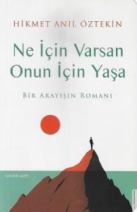 Ne İçin Varsan Onun İçin Yaşa - Bir Arayışın Romanı Ne İçin Varsan Onun İçin Yaşa - Bir Arayışın Romanı