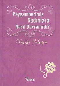 Peygamberimiz Kadınlara Nasıl Davranırdı? Peygamberimiz Kadınlara Nasıl Davranırdı?