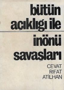 Bütün Açıklığı İle İnönü Savaşları ve Gerçek Kahramanları 1972 Baskı Bütün Açıklığı İle İnönü Savaşları ve Gerçek Kahramanları 1972 Baskı