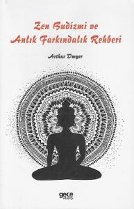 Zen Budizmi ve Anlık Farkındalık Rehberi Zen Budizmi ve Anlık Farkındalık Rehberi