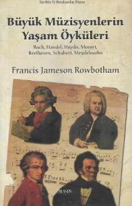 Büyük Müzisyenlerin Yaşam Öyküleri - Bach, Handel, Haydn, Mozart, Beethoven, Schubert, Mendelssohn Büyük Müzisyenlerin Yaşam Öyküleri - Bach, Handel, Haydn, Mozart, Beethoven, Schubert, Mendelssohn