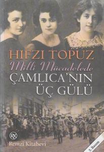 Çamlıca'nın Üç Gülü Milli Mücadelede