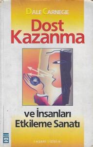 Dost Kazanma ve İnsanları Etkileme Sanatı Dost Kazanma ve İnsanları Etkileme Sanatı