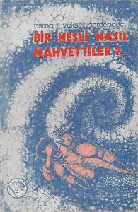 Bir Nesli Nasıl Mahvettiler?... Bir Nesli Nasıl Mahvettiler?...