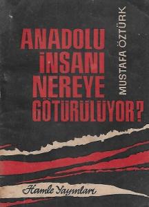 Anadolu İnsanı Nereye Götürülüyor? Anadolu İnsanı Nereye Götürülüyor?