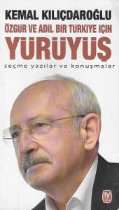Özgür ve Adil Bir Türkiye için Yürüyüş - Seçme Yazılar ve Konuşmalar Özgür ve Adil Bir Türkiye için Yürüyüş - Seçme Yazılar ve Konuşmalar