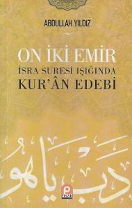 On İki Emir İsra Suresi Işığında Kur'an Edebi - İsra Suresi Işığında Kur'an Edebi On İki Emir İsra Suresi Işığında Kur'an Edebi - İsra Suresi Işığında Kur'an Edebi