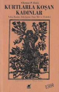 Kurtlarla Koşan Kadınlar Vahşi Kadın Arketipine Dair Mit ve Öyküler