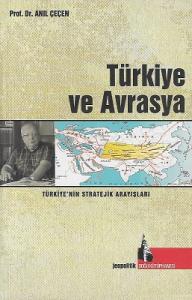 Türkiye ve Avrasya Türkiye'nin Stratejik Arayışları Türkiye ve Avrasya Türkiye'nin Stratejik Arayışları