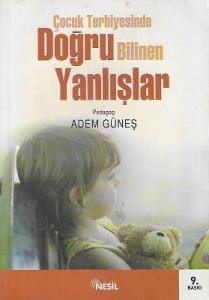 Çocuk Terbiyesinde Doğru Bilinen Yanlışlar Çocuk Terbiyesinde Doğru Bilinen Yanlışlar