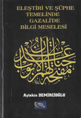 Eleştiri ve Şüphe Temelinde Gazali`de Bilgi Meselesi - İkinci El Kitap Eleştiri ve Şüphe Temelinde Gazali`de Bilgi Meselesi - İkinci El Kitap