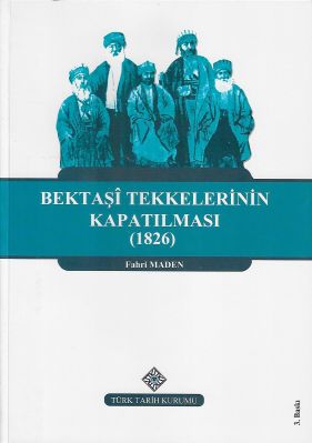 Bektaşi Tekkelerinin Kapatılması (1826) ve Bektaşiliğin Yasaklı Yılları
