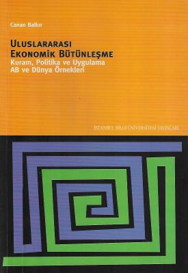 Uluslararası Ekonomik Bütünleşme Kuram Politika ve Uygulama AB ve Dünya Örnekleri