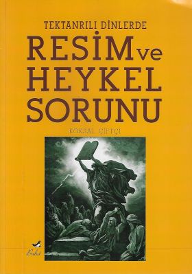 Tek Tanrılı Dinlerde Resim ve Heykel Sorunu Tek Tanrılı Dinlerde Resim ve Heykel Sorunu
