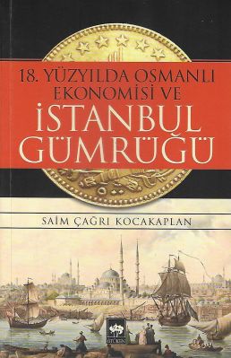 18.Yüzyılda Osmanlı Ekonomisi ve İstanbul Gümrüğü