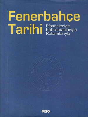 Fenerbahçe Tarihi Efsaneleriyle Kahramanlarıyla Rakamlarıyla - Ciltli Kitap