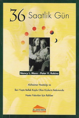 36 Saatlik Gün Alzheimer Hastalığı ve İleri Yaşta Bellek Kaybı Olan Kişilerin Bakımında Hasta Yakınları İçin Rehber