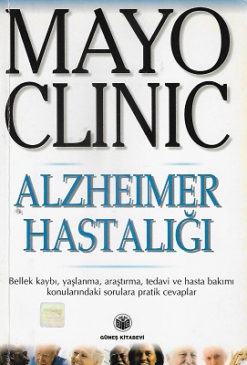 Mayo Clinic Alzheimer Hastalığı, Bellek Kaybı, Yaşlanma, Araştırma, Tedavi ve Hasta Bakımı Konularındaki Soruların Cevapları