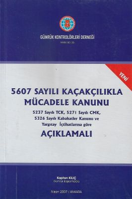 Kaçakçılıkla Mücadele Kanunu 5237 Sayılı TCK, 5271 Sayılı CMK, 5326 Sayılı Kabahatler Kanunu ve Yargıtay İçtihatlarına Göre Açıklamalı